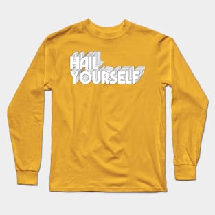 HAIL YOURSELF Long Sleeve T-Shirt